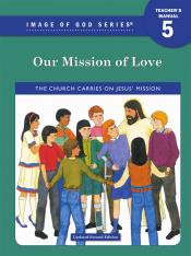 Image of God - Our Mission of Love: Grade 5 Teacher's Manual 2nd Ed.